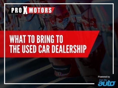 What to Bring to the Used Car Dealership ProX Motors
