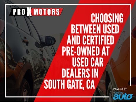 Choosing Between Used and Certified Pre-Owned at Used Car Dealers in South Gate, CA