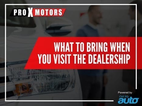What to Bring When You Visit the Dealership