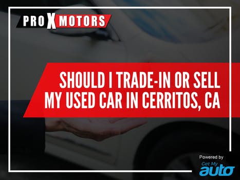 Should I Trade-in or Sell My Used Car in Cerritos, Ca