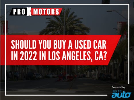 Should you buy a Used Car In 2022 in Los  Angeles, Ca?