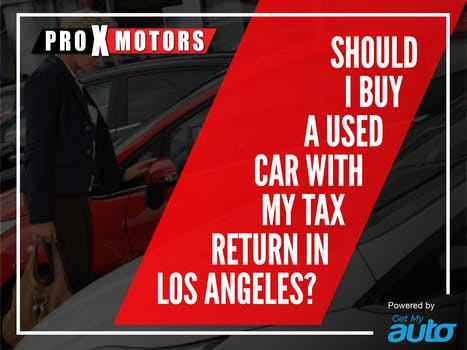 Should I buy a Used Car with my Tax Return in Los  Angeles?