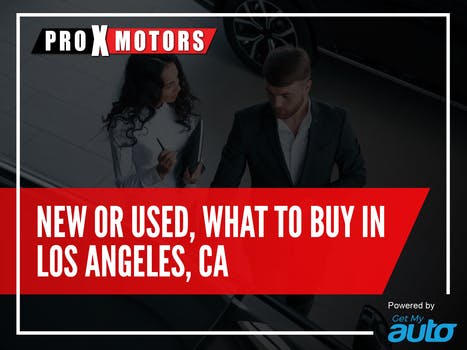 New Or Used, What to Buy in Los Angeles, Ca