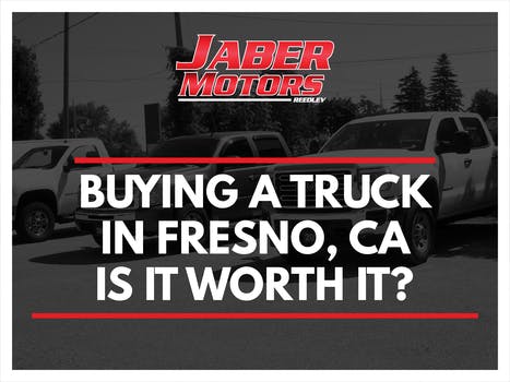 Buying a Truck in Fresno, Ca. Is it Worth it?