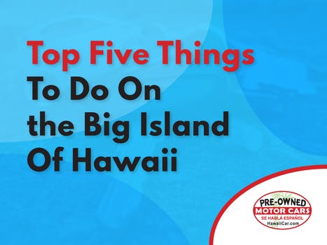 Top Five Things to Do On the Big Island Of Hawaii