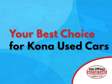 Your Best Choice for Kona Used Cars