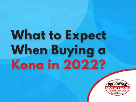 What to Expect When Buying a Kona in 2022?