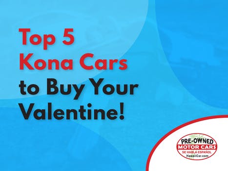 Top 5 Kona Cars to Buy Your Valentine!