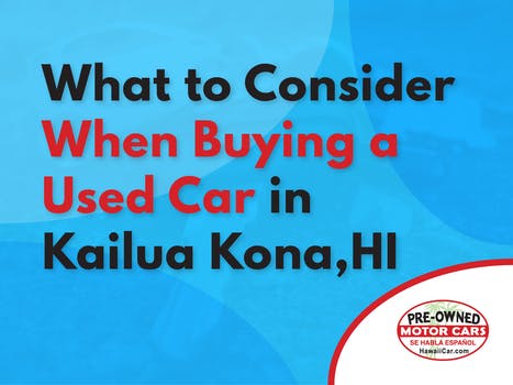 What to Consider When Buying a Used Car in Kailua Kona, HI