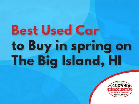 Best Used Car to Buy in spring on The Big Island, HI