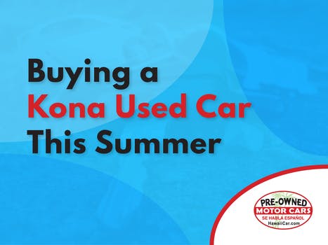 Buying a Kona Used Car This Summer