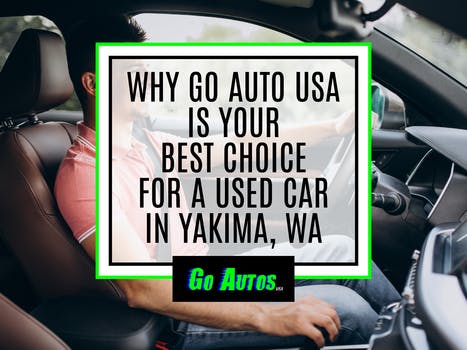 Why Go Auto USA is Your Best Choice For a Used Car in Yakima, WA