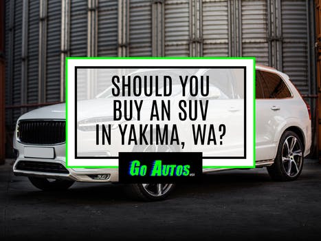 Should you buy an SUV in Yakima, WA?