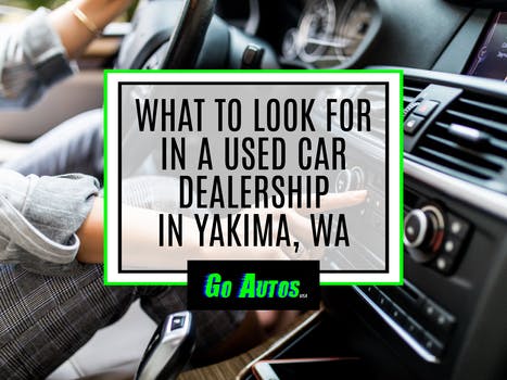 What to Look for in a Used Car Dealership in  Yakima, WA