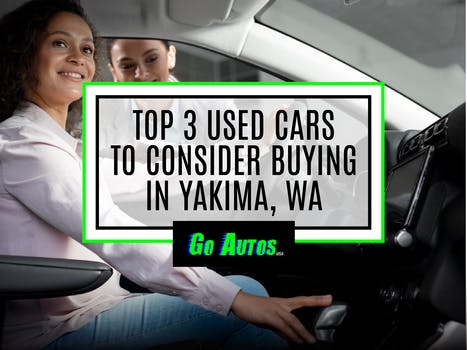 Top 3 Used Cars To Consider Buying in Yakima, WA