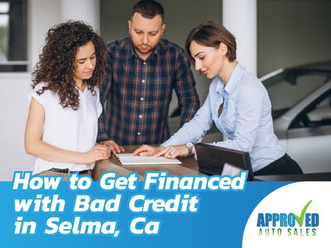 How to Get Financed with Bad Credit in Selma, Ca