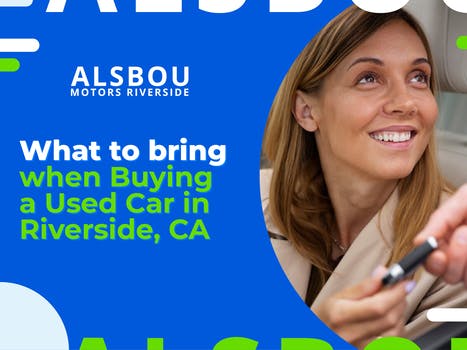 What to Bring when Buying a Used Car in  Riverside, Ca