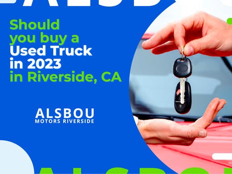 Should you Buy a Used Truck in 2023 in Riverside, CA