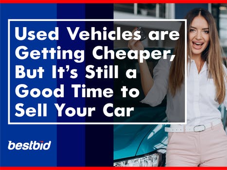 Used Vehicles are Getting Cheaper, But Itâ€™s Still a Good Time to Sell Your Car