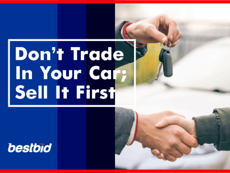 Dont Trade In Your Car; Sell It First, Then Use the Cash as Downpayment for a New Car. If You Are In the Market for New Car- BESTBID