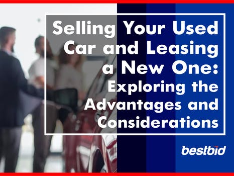 Selling Your Used Car and Leasing a New One:  Exploring the Advantages and Considerations BestBid