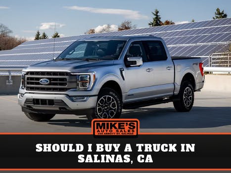 Should I buy a truck in Salinas, Ca