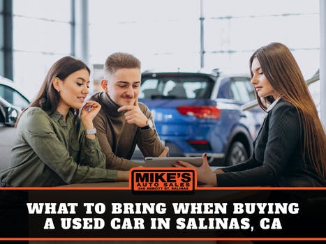 What To Bring When buying a Used Car in Salinas,  Ca