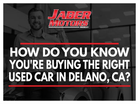 How Do You Know youre buying the Right Used Car  in Delano, Ca?