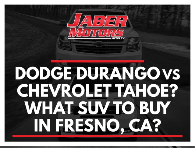 Dodge Durango vs Chevrolet Tahoe? What SUV to buy in Fresno, Ca