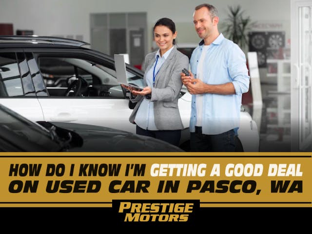 How do I know I am getting a Good Deal on a Used Car in Pasco, Wa