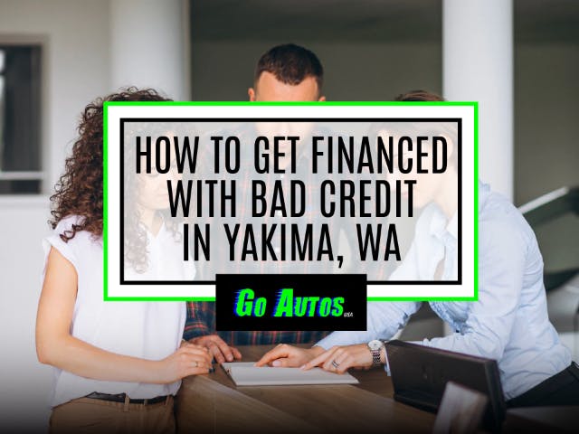 How to Get Financed with Bad Credit in Yakima, WA