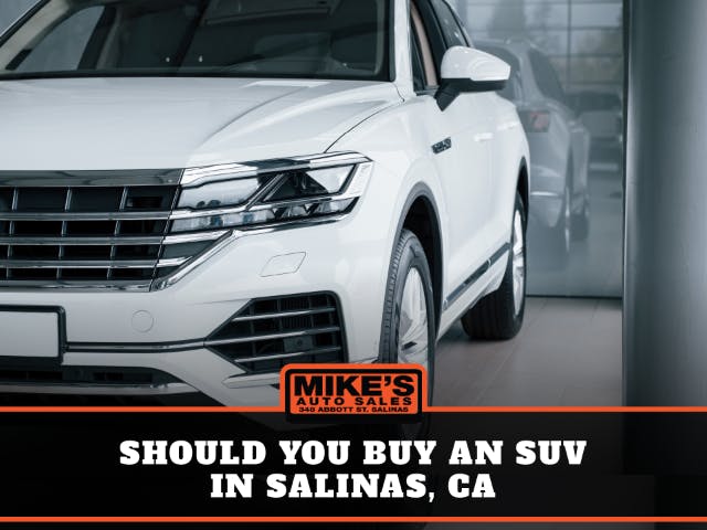 Should you buy an SUV in Salinas, CA