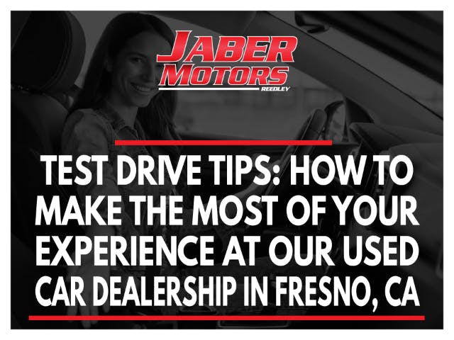 Test Drive Tips: How to Make the Most of Your Experience at Our Used Car Dealership in Fresno, CA