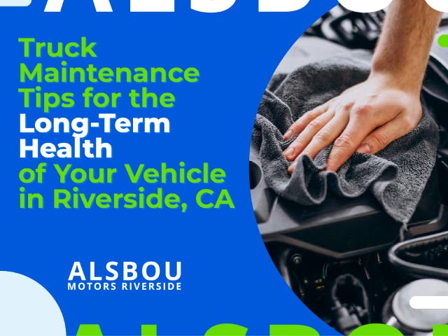 Truck Maintenance Tips for the Long-Term Health of Your Vehicle in Riverside, CA