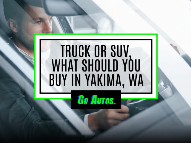 Truck Or SUV: What To Buy In Yakima, WA