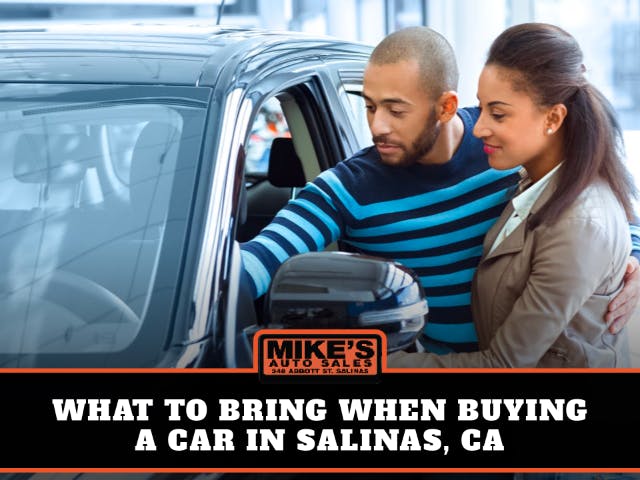 What to Bring When Buying a Car in Salinas, CA