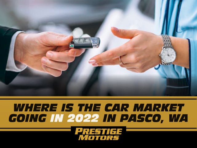 Where is the Car Market going in 2022 in Pasco, WA