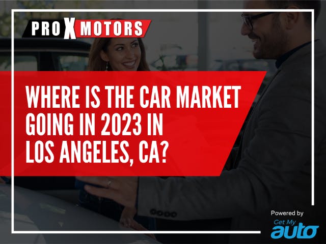 Where is the Car Market Going in 2023 in Los Angeles, Ca