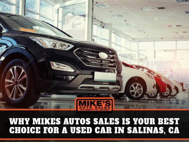 Why Mikes Autos Sales is Your Best Choice For a Used Car in Salinas, Ca